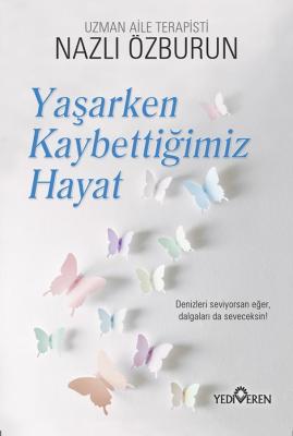 Yaşarken Kaybettiğimiz Hayat Nazlı Özburun