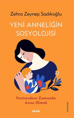 Yeni Anneliğin Sosyolojisi Zehra Zeynep Sadıkoğlu
