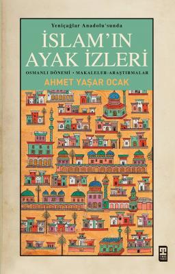 Yeniçağlar Anadolu’sunda İslam’ın Ayak İzleri Ahmet Yaşar Ocak