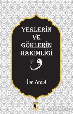 Yerlerin ve Göklerin Hakimliği İbn Arabi