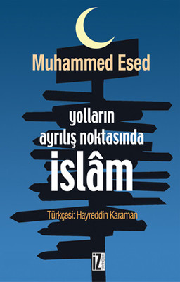 Yolların Ayrılış Noktasında İslam Muhammed Esed