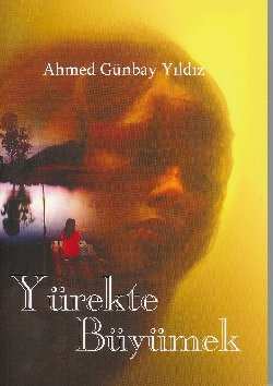 Yürekte Büyümek %10 indirimli Ahmed Günbay Yıldız