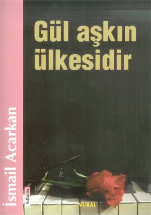 Gul Askin Ulkesidir Ismail Acarkan